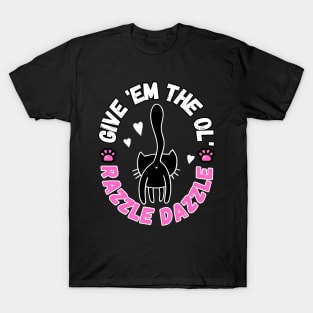 Give Em The Ol Razzle Dazzle Funny Cat T-Shirt